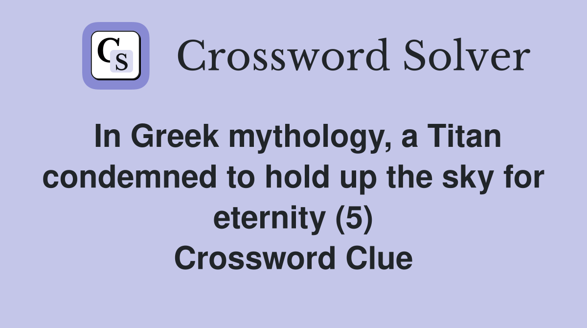 In Greek mythology, a Titan condemned to hold up the sky for eternity